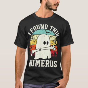 Camiseta Halloween Encontré Este Humerus Ghost Bone