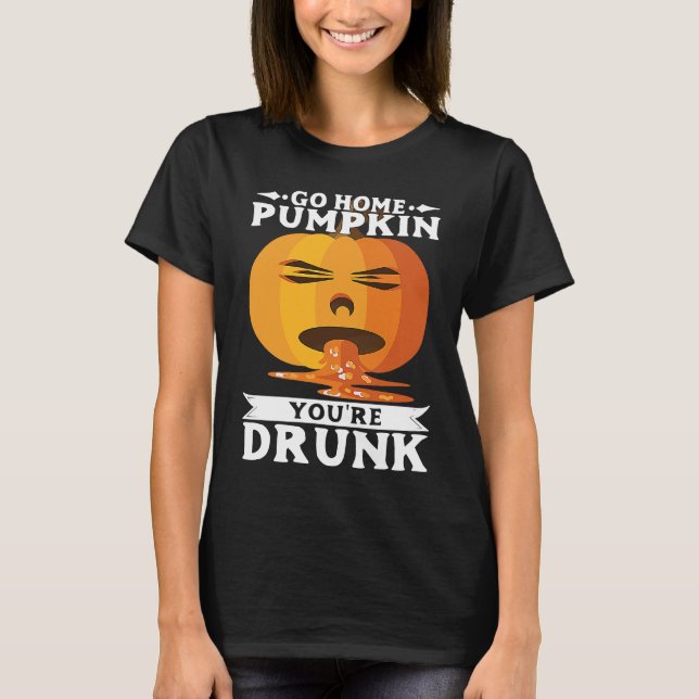 Camiseta Halloween Go Home PumpkinYourRe Drunk Costume (Anverso)