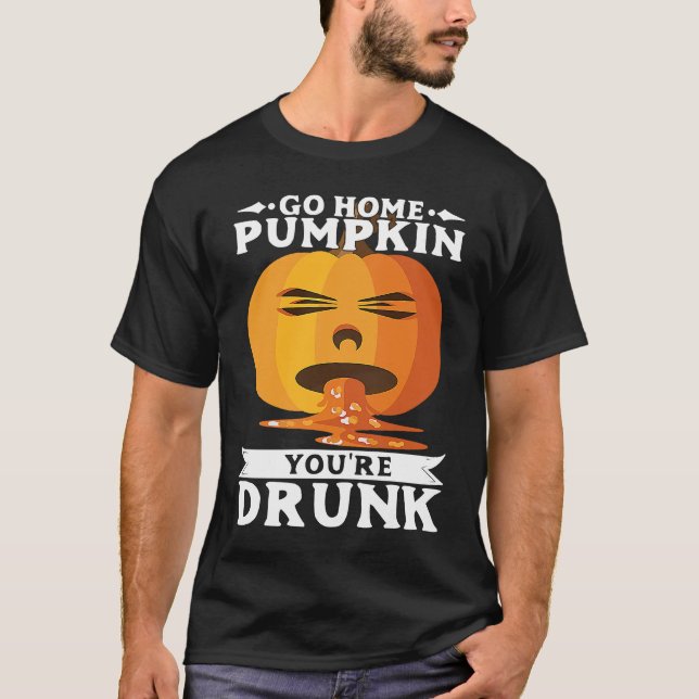 Camiseta Halloween Go Home PumpkinYourRe Drunk Costume (Anverso)
