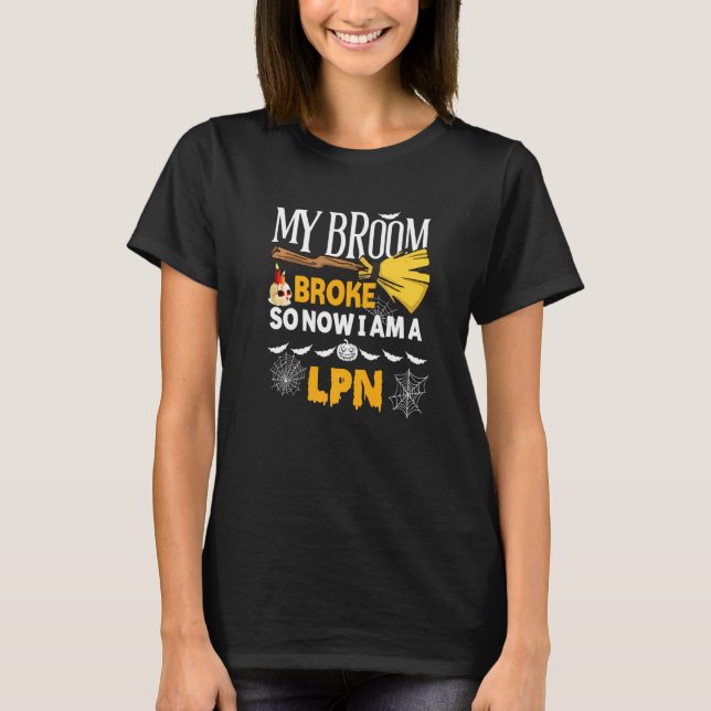 Camiseta Halloween Lpn  My Broom Broke So Now I'm A Lpn (Anverso)