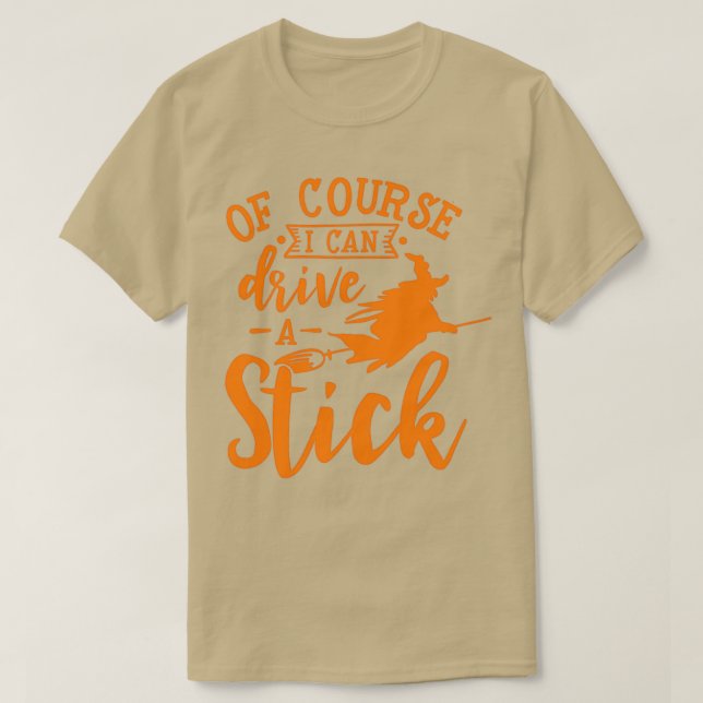 Camiseta Halloween s amp Gifts Of Course I Can Drive A Stic (Diseño del anverso)