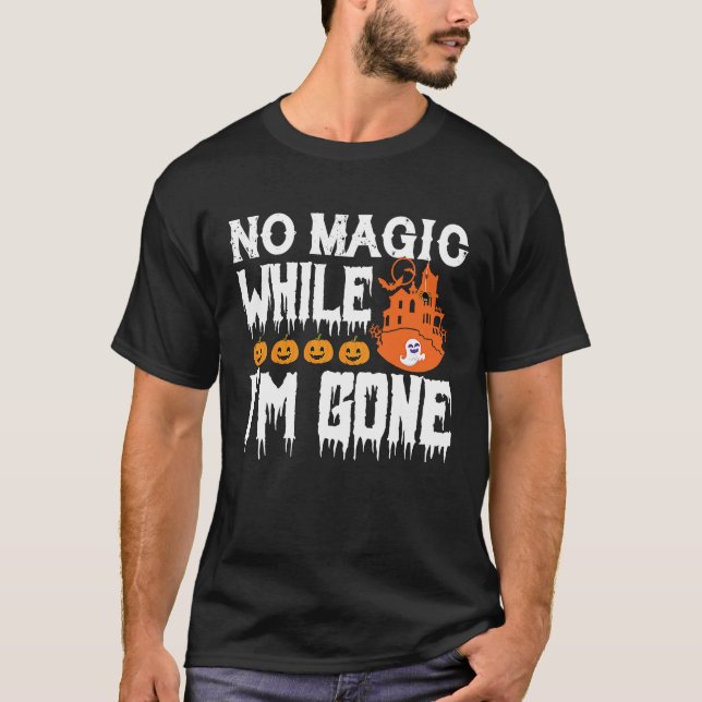 Camiseta Halloween Tees No Magic While I'm Gone (Anverso)