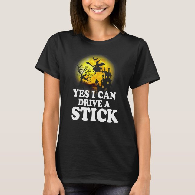 Camiseta Halloween Witch  Why Yes Actually I Can Drive A St (Anverso)