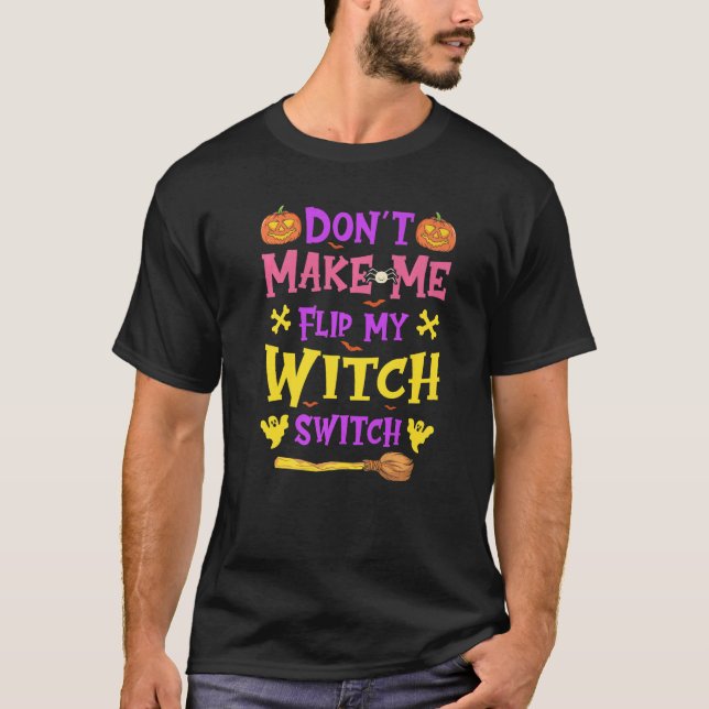 Camiseta Halloween Witchcraft Don't Make Me Flip My Witch S (Anverso)