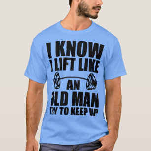 Camiseta Halterofilia sé que me levanto como un anciano que