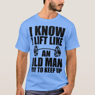 Camiseta Halterofilia sé que me levanto como un anciano que