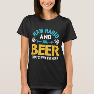 Camiseta Ham Radio and Beer Por eso estoy aquí Ham Radio O
