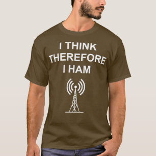 Camiseta Ham Radio Creo Que Por Lo Tanto HAM Divertido