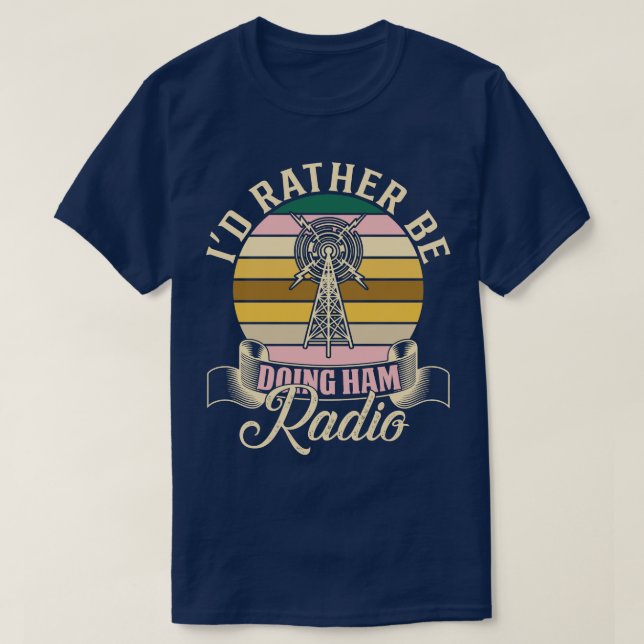 Camiseta Ham Radio Id Más Bien Estar Haciendo Ham Radio (Diseño del anverso)