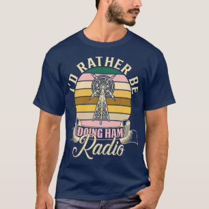Camiseta Ham Radio Id Más Bien Estar Haciendo Ham Radio