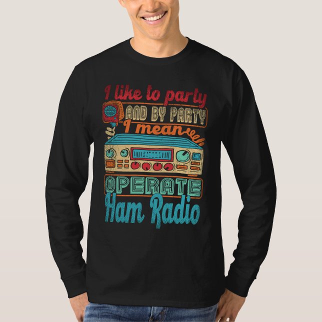 Camiseta Ham Radio Operator I Like To Party I Mean Operate  (Anverso)