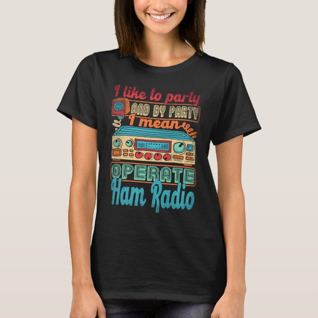Camiseta Ham Radio Operator I Like To Party I Mean Operate  (Anverso)