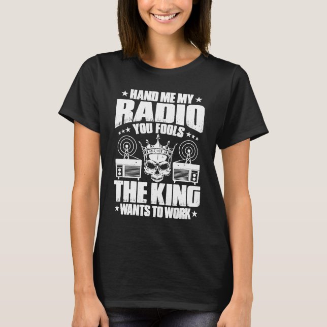 Camiseta Ham Radio The King Wants To Work Radio Ham (Anverso)