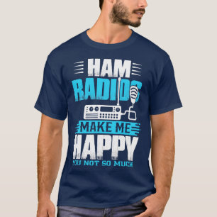 Camiseta Ham Radios Me Hacen Feliz