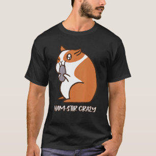 Camiseta Ham Stir Crazy Fluffy Hamster Cheods Foods Pun