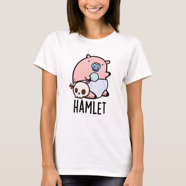 Camiseta Hamlet Funny Shakepear Lechón Pun (Anverso)