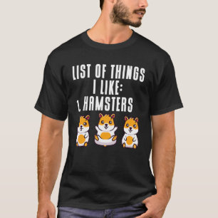 Camiseta Hamster List of Things I Like Hamster