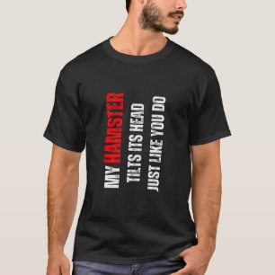 Camiseta Hámster mi hámster inclina la cabeza como tú