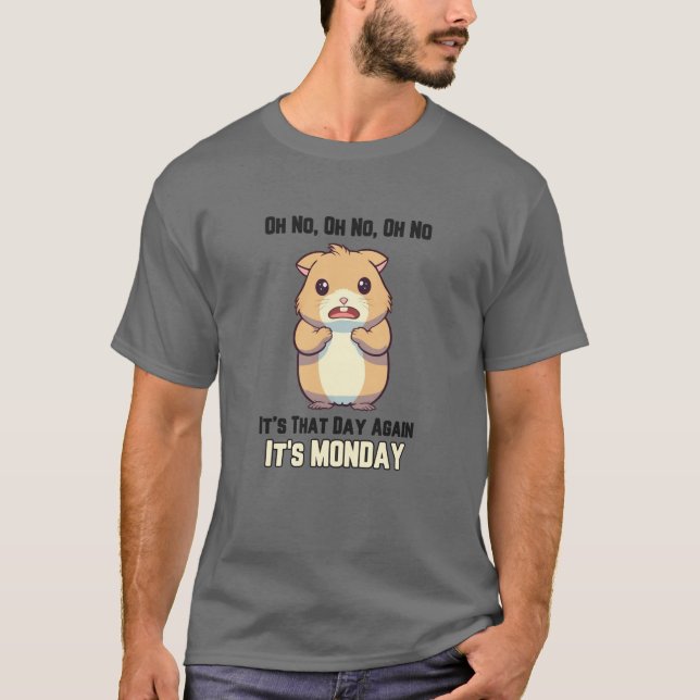 Camiseta Hamster - Oh No, it’s that Day, it’s Monday (Anverso)