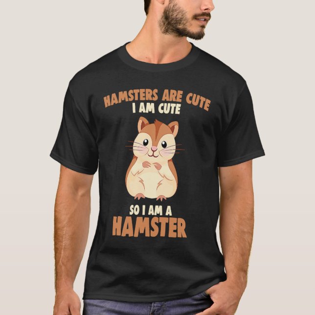 Camiseta Hamsters are cute I am cute (Anverso)