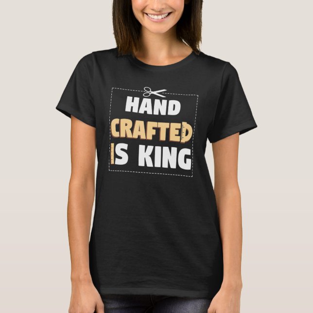 Camiseta Hand Crafter Is King Handwork Tinker Craftwork (Anverso)