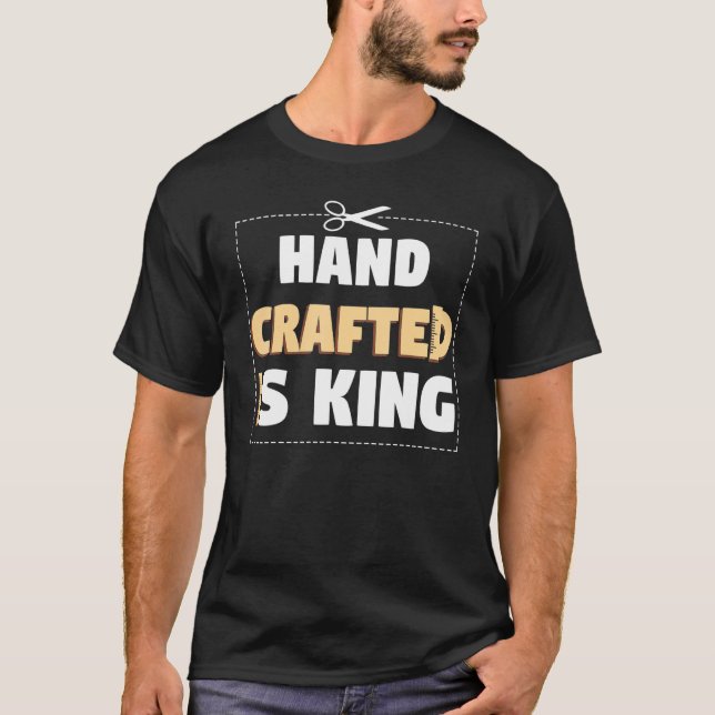 Camiseta Hand Crafter Is King Handwork Tinker Craftwork (Anverso)