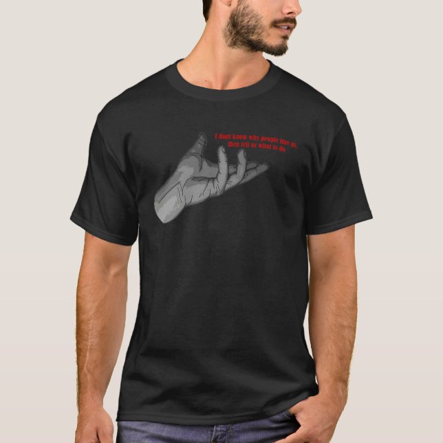 Camiseta hand gesture why people hire us & tell us what to  (Anverso)