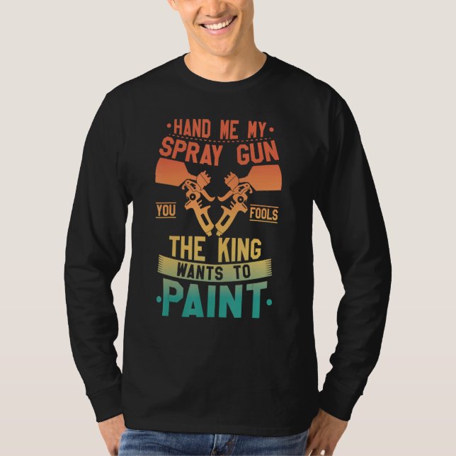 Camiseta Hand Me My Spray Gun The King Wants To Paint  Retr (Anverso)