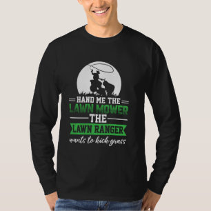 Camiseta Hand Me The Lawn Mower Lawn Ranger Caretaker