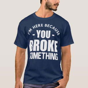 Camiseta Handyman estoy aquí porque rompiste algo con