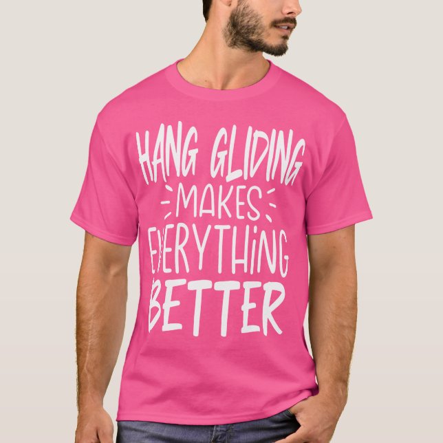 Camiseta Hang Gliding Makes Everything Better Hang Gliding  (Anverso)