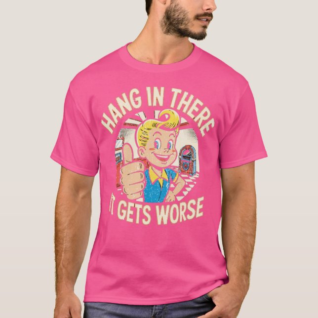 Camiseta Hang In There It Gets Worse Boy Kids Funny Cute Me (Anverso)