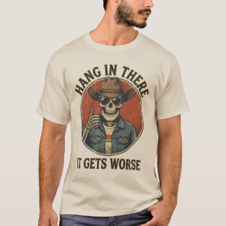 Camiseta Hang In There It Gets Worse Funny Skeleton Cowboy