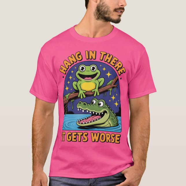 Camiseta Hang In There It Gets Worse SarcasticFrog Crocodil (Anverso)
