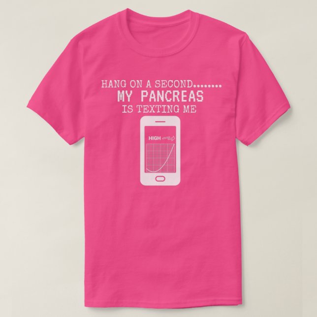 Camiseta Hang On A Second My Pancreas Is Texting Me  (Diseño del anverso)