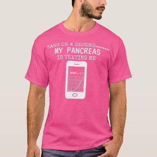 Camiseta Hang On A Second My Pancreas Is Texting Me