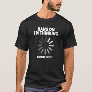 Camiseta Hang On I'm Thinking Buffering Programmer Tech Sup