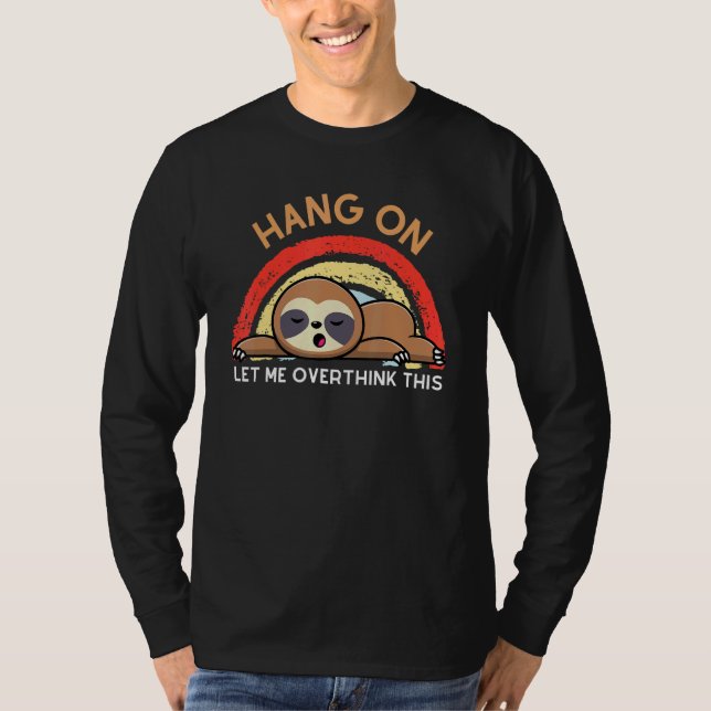 Camiseta Hang On Let Me Overthink This Lazy Like A Sloth Ra (Anverso)