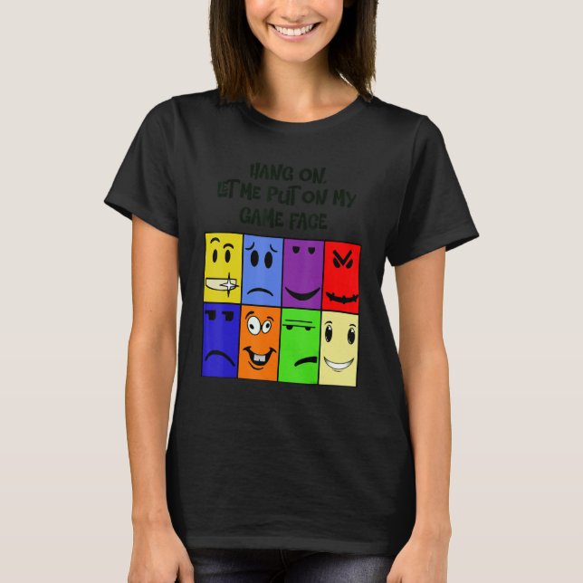 Camiseta Hang on , let me put my game face on (Anverso)