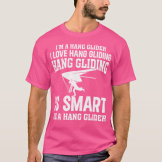 Camiseta Hanging Glider - I'M A Hang Glider. I Love Hang Gl