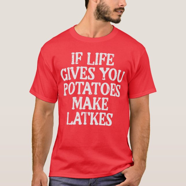 Camiseta Hanukkah Life Gives Potatoes Make Latkes Chanukah  (Anverso)