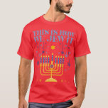 Camiseta Hanukkah Menorah Así es como lo hacemos<br><div class="desc">Hanukkah Menorah Judío Así Es Como Lo Justificamos.</div>