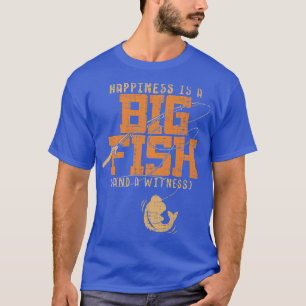 Camiseta Happiness Is A Big Fish And A WitnessFishing 358