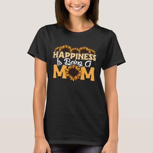 Camiseta Happiness Is Being A Mom Sunflower Mothers Day Flo (Anverso)