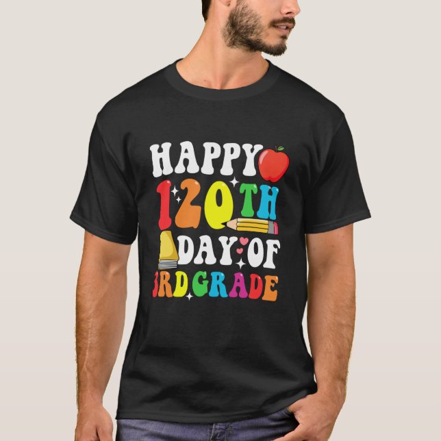 Camiseta Happy 120 Days 3rd Grade 120th Day of School Teach (Anverso)