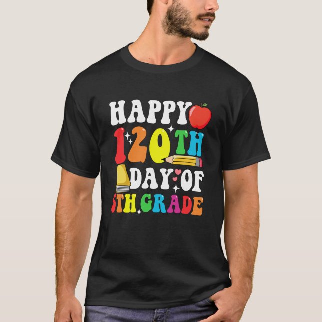 Camiseta Happy 120 Days 5th Grade 120th Day of School Teach (Anverso)