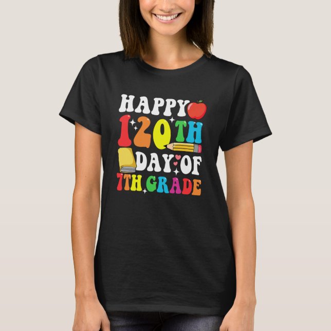 Camiseta Happy 120 Days 7th Grade 120th Day of School Teach (Anverso)