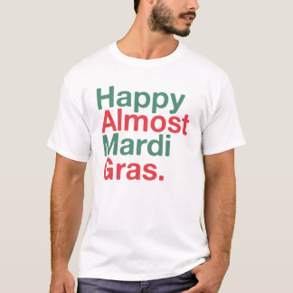 Camiseta Happy Almost Mardi Gras Funny