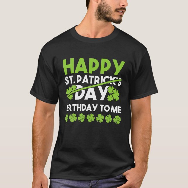 Camiseta Happy Birthday To Me St Patricks Day Lucky Birthda (Anverso)