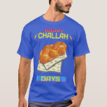 Camiseta Happy Challah Days Hanukkah Funny Sarcasm Cita<br><div class="desc">Happy Challah Days Hanukkah Funny Sarcasm Cita .</div>